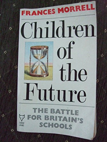 Stock image for Children of the Future. The Battle For Britain's Schools for sale by The London Bookworm