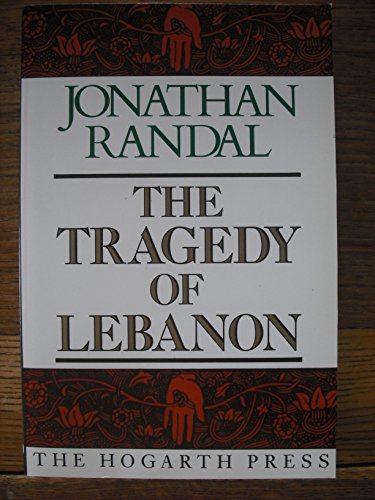 TheTragedy of Lebanon : Christian Warlords, Israeli Adventurers and American Bunglers