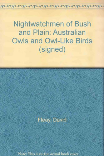 Nightwatchmen of Bush and Plain: Australian Owls and Owl-Like Birds (signed)