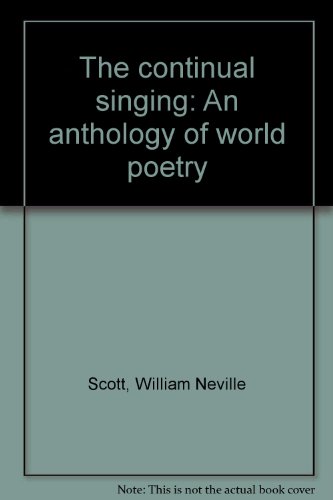 The continual singing: An anthology of world poetry (9780701606862) by Bill Scott