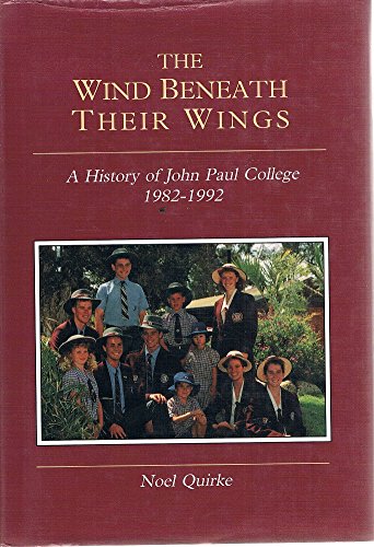 Imagen de archivo de The Wind Beneath Their Wings : A History of John Paul College 1982-1992 a la venta por Heroes Bookshop