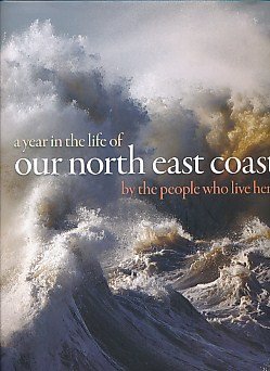 Imagen de archivo de A Year in the Life of Our North East Coast: By the People Who Live Here a la venta por WorldofBooks