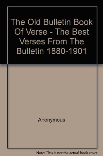 Beispielbild fr The Old Bulletin book of verse: The best verses from The Bulletin, 1881-1901 zum Verkauf von Books From California