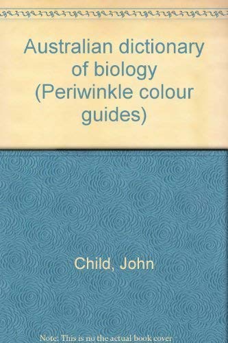 Australian dictionary of biology (Periwinkle colour guides) (9780701801731) by Child, John