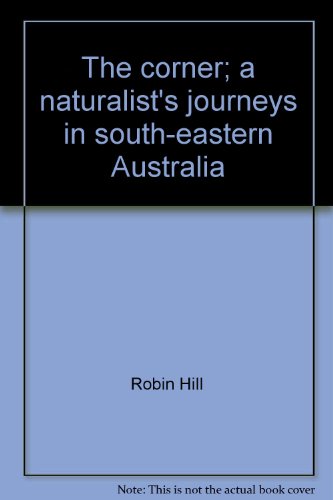 THE CORNER: A Naturalist's Journeys in South-Eastern Australia