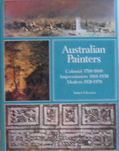 Imagen de archivo de AUSTRALIAN PAINTERS; Colonial painters, 1788-1880 ; and, Impressionist painters, 1881-1930 ; and, Modern painters, 1931-1970] a la venta por WorldofBooks