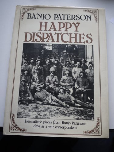 Beispielbild fr Happy Dispatches - Journalistic Pieces from Banjo Paterson's Days as a War Correspondent zum Verkauf von Carmela's Books