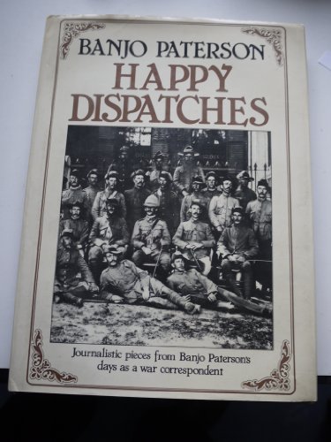 Stock image for Happy Dispatches - Journalistic Pieces from Banjo Paterson's Days as a War Correspondent for sale by Carmela's Books