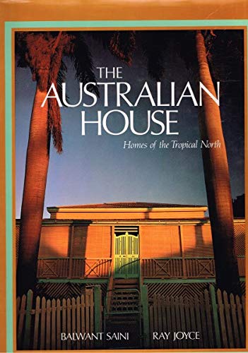 Imagen de archivo de The Australian House: Homes of the Tropical North a la venta por Aamstar Bookshop / Hooked On Books