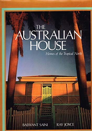 Stock image for The Australian House: Homes of the Tropical North for sale by Aamstar Bookshop / Hooked On Books