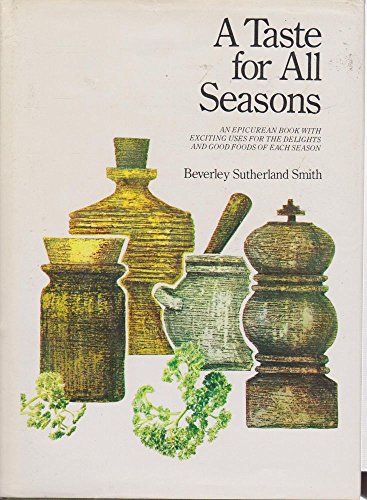 Beispielbild fr A Taste for All Seasons.An Epicurean book with Exciting Uses for the Delights and Good Foods of Each Season. zum Verkauf von Irish Booksellers