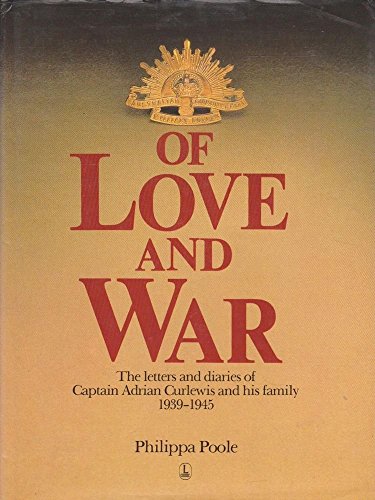Beispielbild fr Of Love and War: The Letters and Diaries of Captain Adrian Curlewis and His Family, 1939-1945 zum Verkauf von Old Army Books