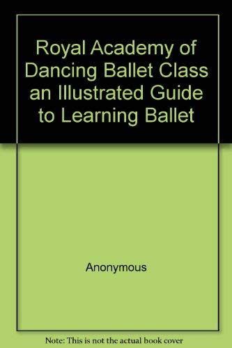 9780701819057: Royal Academy of Dancing Ballet Class an Illustrated Guide to Learning Ballet