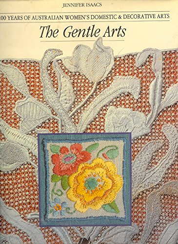 9780701819750: THE GENTLE ARTS: 200 YEARS OF AUSTRALIAN WOMENS DOMESTIC DECORATIVE ARTS