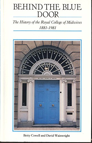 9780702008818: Behind the Blue Door: History of the Royal College of Midwives, 1881-1981