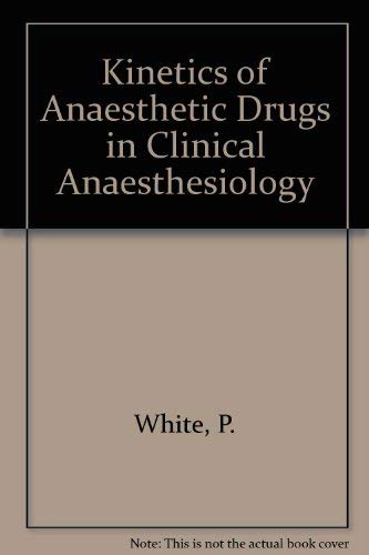Kinetics of Anaesthetic Drugs in Clinical Anaesthesiology (9780702015267) by Paul F. White
