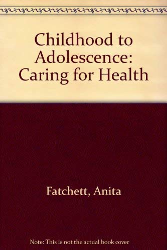 Beispielbild fr Childhood to Adolescence: Caring for Health zum Verkauf von WorldofBooks