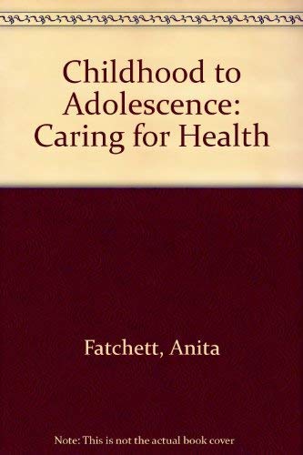 9780702017926: Childhood to Adolescence: Caring for Health