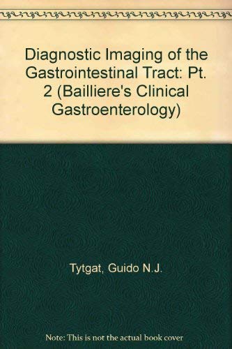 Diagnostic Imaging of the Gastrointestinal Tract (Bailliere's Clinical Gastroenterology) (9780702018602) by Tygat, G.N.J.; Reeders, J.W.A.J.