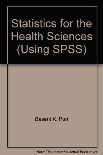 Statistics for the Health Sciences (Using SPSS) (9780702018763) by Basant K. Puri