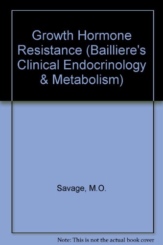 Growth Hormone Resistance (Balliere's Clinical Endocrinology and Metabolism) (Bailliere's Clinical Endocrinology & Metabolism) (9780702020933) by M.O. Savage