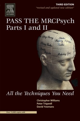 Pass the MRCPsych Parts I & II: All the Techniques You Need (MRCPsy Study Guides) (9780702028199) by Williams MD, Christopher J.; Trigwell MB ChB MMedSc MRCPsych MSc PGD(PST), Peter; Yeomans, David
