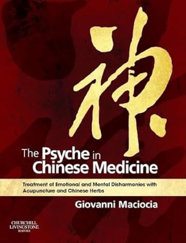 9780702029882: The Psyche in Chinese Medicine: Treatment of Emotional and Mental Disharmonies with Acupuncture and Chinese Herbs, 1e