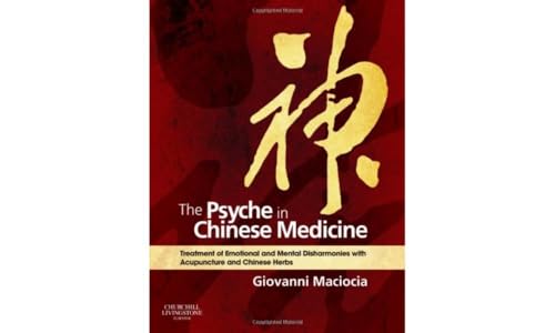 Stock image for The Psyche in Chinese Medicine: Treatment of Emotional and Mental Disharmonies with Acupuncture and Chinese Herbs for sale by Campbell Bookstore