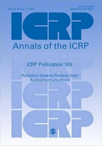 9780702034503: ICRP Publication 106: Radiation Dose to Patients from Radiopharmaceuticals: A Third Adendum to ICRP Publication 53, 1e