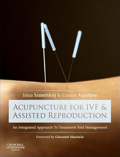 9780702050107: Acupuncture for IVF and Assisted Reproduction: An integrated approach to treatment and management