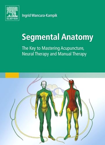 9780702050428: Segmental Anatomy: The Key to Mastering Acupuncture, Neural Therapy and Manual Therapy, 1e