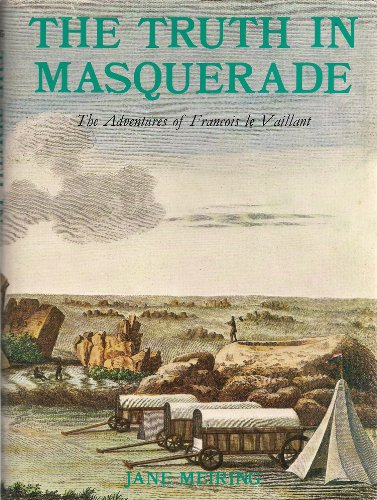 THE TRUTH IN MASQUERADE the Adventures of Francois Le Vaillant