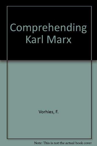 Comprehending Karl Marx