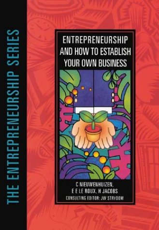 Entrepreneurship and How to Establish Your Own Business (The Entrepreneurship Series) (9780702155420) by Nieuwenhuizen, C.; Le Roux, E. E.; Jacobs, H.