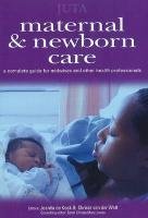 Beispielbild fr Maternal and Newborn Care: A Complete Guide for Midwives and Other Health Professionals zum Verkauf von Anybook.com