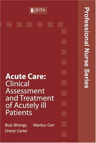 Acute Care: Clinical Assessment and Treatment of Acutely Ill Patients (Professional Nurse Series) (9780702180309) by Bhengu, Busi; Carr, Marilou; Carter, Cheryl