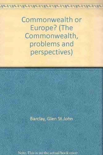 Stock image for Commonwealth or Europe (The Commonwealth: problems and perspectives) Barclay, Glen St. John for sale by CONTINENTAL MEDIA & BEYOND