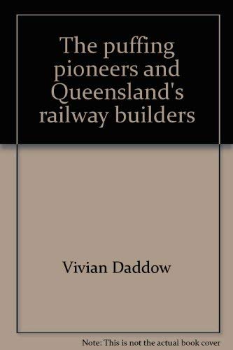 The Puffing Pioneers and Queensland's Railway Builders