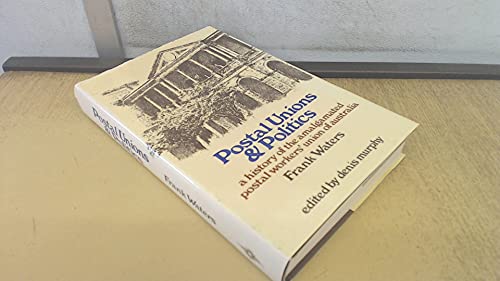 Stock image for Postal Unions and Politics; A History of the Amalgamated Postal Workers' Union of Australia for sale by Syber's Books