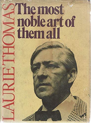 The most noble art of them all: The selected writings of Laurie Thomas - Thomas, Laurie