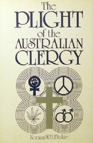 The Plight of the Australian Clergy: To Convert, Care or Challenge - Blaikie, Norman W H