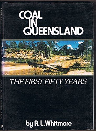 Stock image for Coal in Queensland: The First Fifty Years. A History of Early Coal Mining in Queensland for sale by Second Edition Books