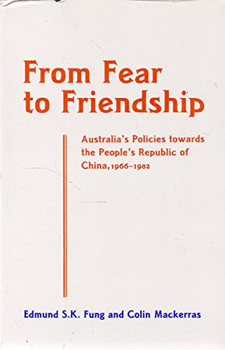 9780702217388: From Fear to Friendship: Australia's Policies Towards the People's Republic of China, 1966-1982