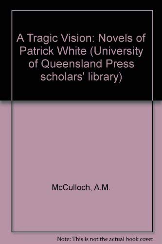 Imagen de archivo de A tragic vision: The novels of Patrick White (The University of Queensland Press scholars' library a la venta por WeSavings LLC