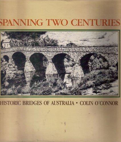 Beispielbild fr Spanning Two Centuries. Historic Bridges of Australia. zum Verkauf von Plurabelle Books Ltd