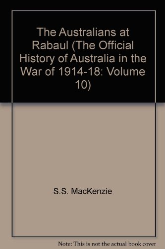 Official History of Australia in the War of 1914-18 Volume X (10). The Australians at Rabaul. The...