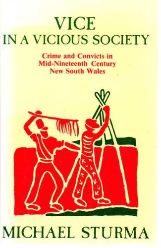 Beispielbild fr Vice in a Vicious Society : Crime and Convicts in Mid-Nineteenth Century New South Wales zum Verkauf von Better World Books