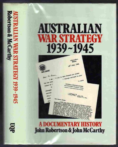 Australian War Strategy, 1939-1945: A Documentary History (9780702219245) by Robertson, John; McCarthy, John