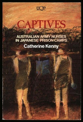 Stock image for Captives: Australian Army Nurses In Japanese Prison Camps for sale by THE CROSS Art + Books