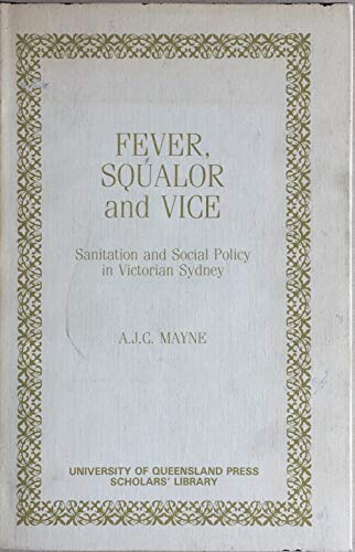 Stock image for Fever, Squalor and Vice: Sanitation and Social Policy in Victorian Sydney for sale by GridFreed